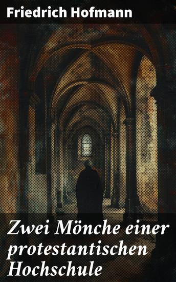 Zwei Mönche einer protestantischen Hochschule - Ein eindringliches Porträt religiöser Konflikte und philosophischer Diskussionen im 19 Jahrhundert - cover