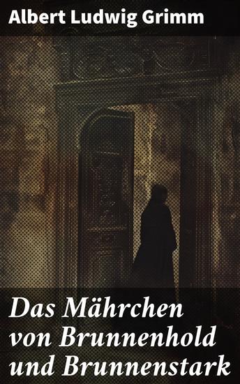 Das Mährchen von Brunnenhold und Brunnenstark - Auf der Suche nach Erkenntnis und Abenteuer in der Welt von Brunnenhold und Brunnenstark - cover