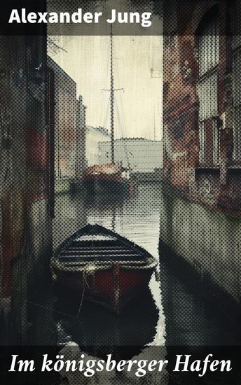 Im königsberger Hafen - Ein fischender Einwohner kämpft um Leben im historischen Königsberg - cover