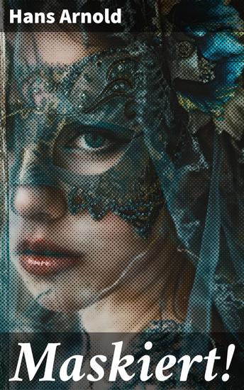 Maskiert! - Ein fesselnder Thriller über die Maskerade des Lebens und die Suche nach Identität - cover
