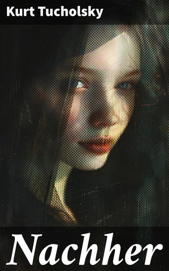 Nachher - Eine literarische Reise durch die Nachkriegszeit und die Menschlichkeit: Meisterhaftes Werk voller Satire und kritischer Gedanken - cover