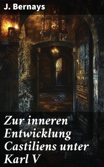 Zur inneren Entwicklung Castiliens unter Karl V - Die politische Landschaft Spaniens unter königlicher Herrschaft und kultureller Wandel - cover