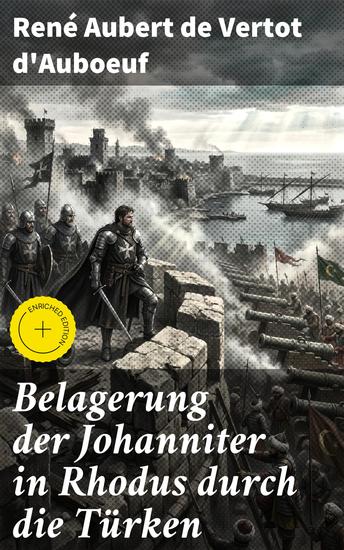 Belagerung der Johanniter in Rhodus durch die Türken - Bereicherte Ausgabe Eroberung und Mut: Eine dramatische Belagerung im 16 Jahrhundert - cover