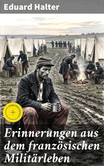 Erinnerungen aus dem französischen Militärleben - Bereicherte Ausgabe Ein französischer Soldat erzählt: Persönliche Berichte und Schlachten aus dem 19 Jahrhundert - cover