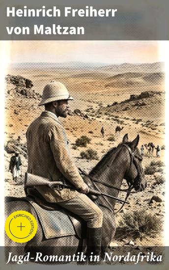 Jagd-Romantik in Nordafrika - Bereicherte Ausgabe Abenteuerliche Begegnungen in der nordafrikanischen Wildnis: Ein Adelsmann auf Jagdexpeditionen - cover