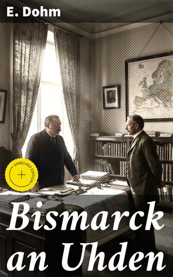 Bismarck an Uhden - Bereicherte Ausgabe Intrigen und Beziehungen im 19 Jahrhundert: Eine literarische Analyse von Macht und Freundschaft - cover