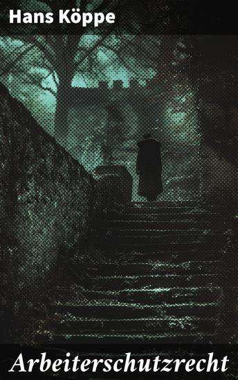 Arbeiterschutzrecht - Schutz und Sicherheit am Arbeitsplatz: Eine historische Analyse der Arbeiterschutzgesetzgebung in Deutschland - cover