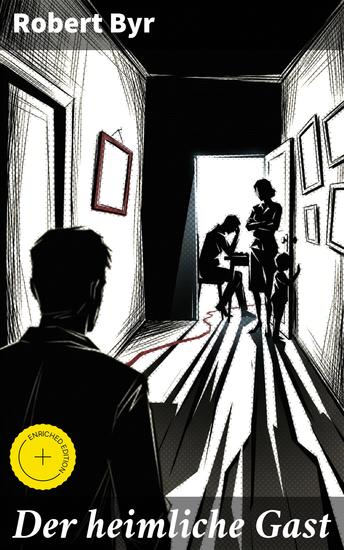 Der heimliche Gast - Bereicherte Ausgabe Ein geheimnisvoller Gast verändert das Schicksal einer Familie und enthüllt die Abgründe der menschlichen Seele - cover