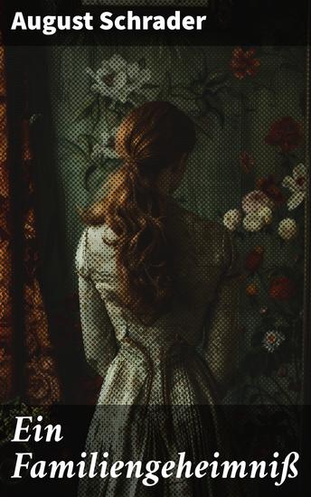 Ein Familiengeheimniß - Ein dunkles Erbe und verborgene Wahrheiten in einer gutbürgerlichen Familiensaga - cover
