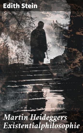 Martin Heideggers Existentialphilosophie - Tiefgründige Analyse Heideggers existenzialistischen Denkens - cover