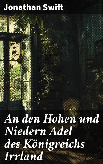 An den Hohen und Niedern Adel des Königreichs Irrland - Kritischer Blick auf Gesellschaft und Adel im Königreich Irisland - cover