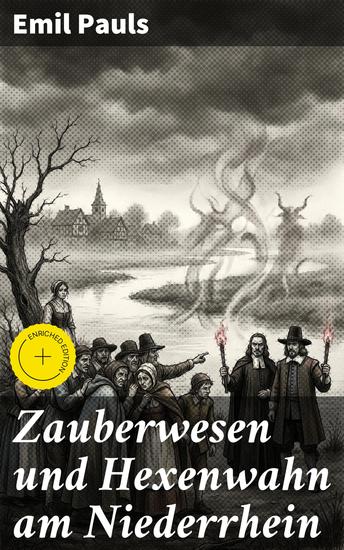 Zauberwesen und Hexenwahn am Niederrhein - Bereicherte Ausgabe Geheimnisvolle Wesen und die dunklen Seiten der Niederrheinischen Geschichte - cover