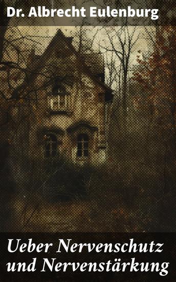 Ueber Nervenschutz und Nervenstärkung - Schützen und stärken: Ratgeber zur Nervengesundheit im 19 Jahrhundert - cover