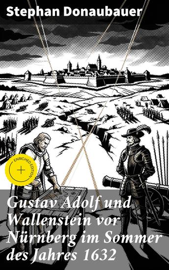 Gustav Adolf und Wallenstein vor Nürnberg im Sommer des Jahres 1632 - Bereicherte Ausgabe Eine dramatische Schlacht im Sommer 1632: Geschichte Intrigen und die Rivalität zweier großer Krieger - cover