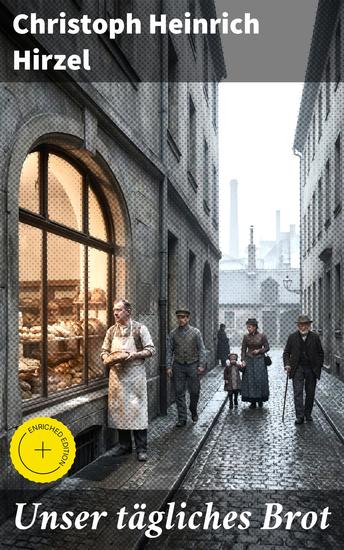 Unser tägliches Brot - Bereicherte Ausgabe Ein Bäckermeister kämpft um sein Erbe in der Nachkriegszeit des Wirtschaftswunders - cover