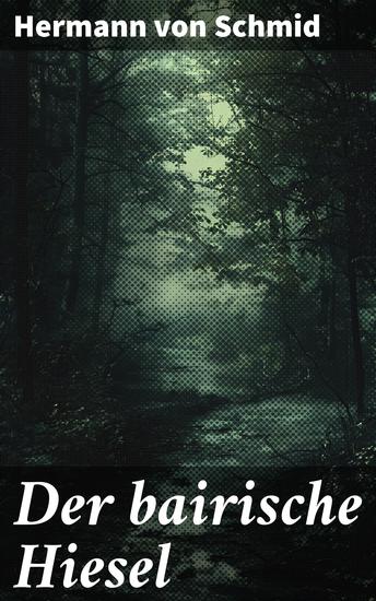 Der bairische Hiesel - Eine fesselnde Reise durch das bairische Leben im 19 Jahrhundert - cover