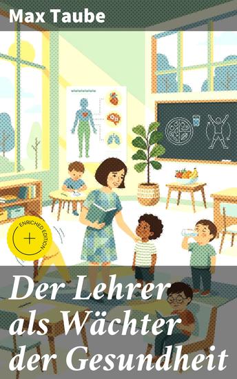 Der Lehrer als Wächter der Gesundheit - Bereicherte Ausgabe Gesunde Schüler starke Zukunft: Lehrer als Vorbilder für ganzheitliche Bildung - cover