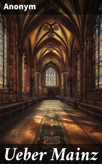 Ueber Mainz - Eine kulturelle Reise durch das historische Mainz - cover
