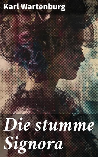 Die stumme Signora - Intrigen Geheimnisse und eine stumme Frau: Ein psychologischer Thriller voller Spannung und Atmosphäre - cover