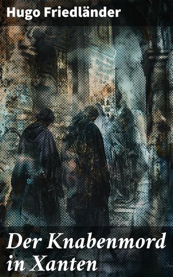 Der Knabenmord in Xanten - Ein juristischer Blick auf einen tragischen Kriminalfall in der Weimarer Republik - cover