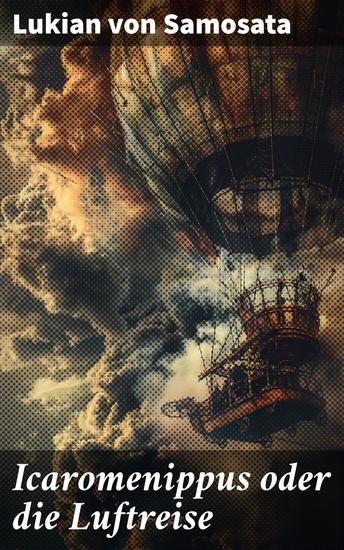 Icaromenippus oder die Luftreise - Eine himmlische Reise jenseits aller Grenzen und Normen: Fantasy Satire und philosophischer Diskurs vereint - cover