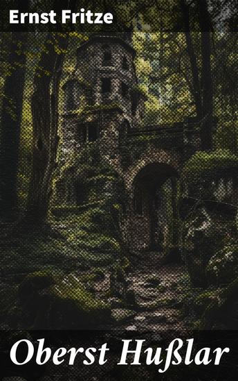 Oberst Hußlar - Ein tapferer Kavallerieoffizier im historischen Intrigen des Adels und dramatischen Kriegen des 18 Jahrhunderts - cover