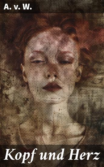 Kopf und Herz - Die Rivalität von Vernunft und Emotion in einer Zeit des Umbruchs - cover