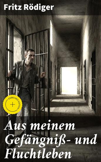 Aus meinem Gefängniß- und Fluchtleben - Bereicherte Ausgabe Ein Leben zwischen Gefängnis und Freiheit: Eine bewegende autobiografische Erzählung eines Überlebenskämpfers - cover