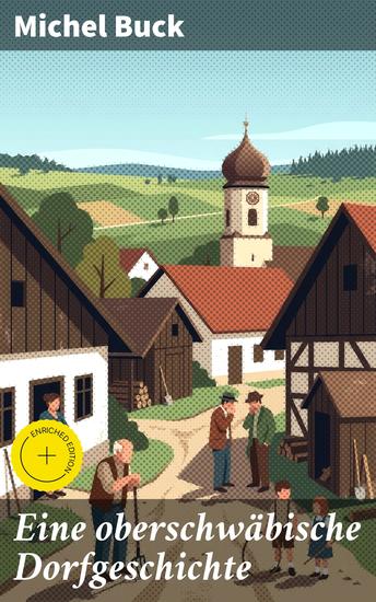 Eine oberschwäbische Dorfgeschichte - Bereicherte Ausgabe Ein fesselnder Blick in das oberschwäbische Dorfleben - cover