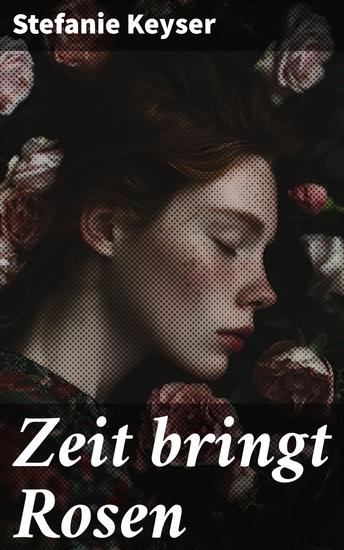 Zeit bringt Rosen - Ein Kampf um Selbstbestimmung und Freiheit in einer konservativen Welt - cover