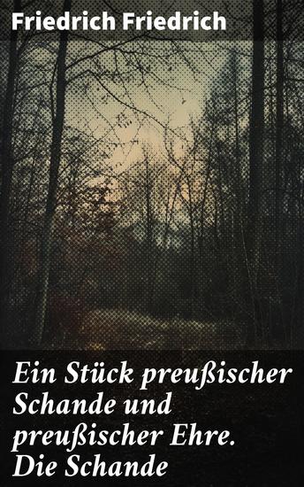 Ein Stück preußischer Schande und preußischer Ehre Die Schande - Ein brisanter Blick auf preußische Militärverfehlungen und nationale Identität - cover