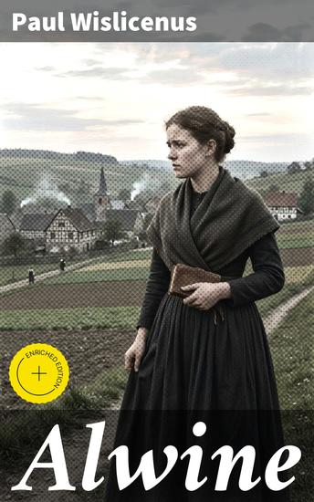 Alwine - Bereicherte Ausgabe Eine junge Frau inmitten der ländlichen Gesellschaft des 19 Jahrhunderts: Liebe Verlust und innere Konflikte - cover