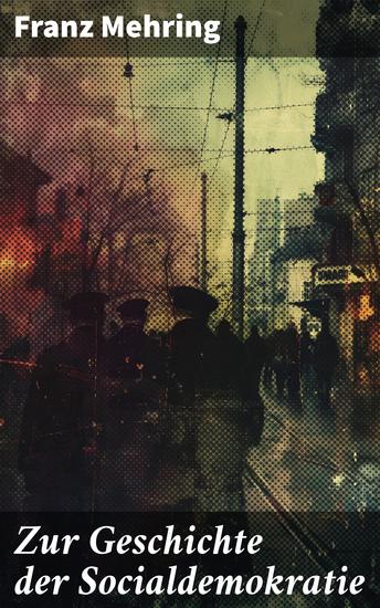 Zur Geschichte der Socialdemokratie - Die Evolution der sozialdemokratischen Bewegung - Ein tiefgründiger Blick auf sozialistische Ideale und politische Revolutionen - cover