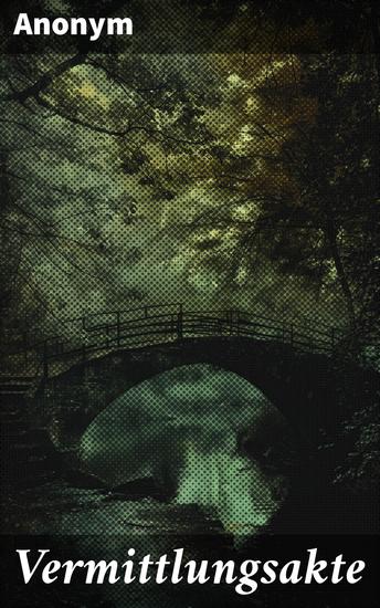 Vermittlungsakte - Ein fesselndes Meisterwerk des Unbekannten und der moralischen Grenzen - cover