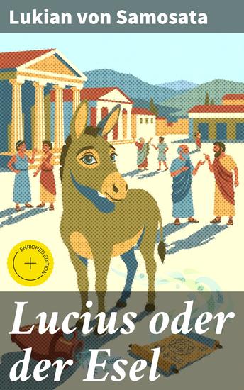 Lucius oder der Esel - Bereicherte Ausgabe Eine humorvolle Reise durch das antike Griechenland: Verwandlungen und tierische Abenteuer - cover