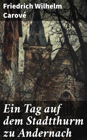 Ein Tag auf dem Stadtthurm zu Andernach - Einsamkeit und Reflexion: Ein Tag der Romantik auf dem Stadtturm - cover