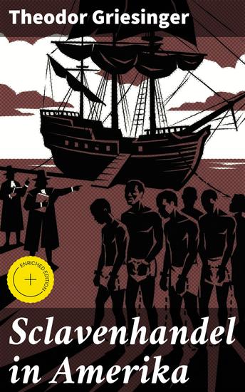 Sclavenhandel in Amerika - Bereicherte Ausgabe Ein dunkles Kapitel: Sklavenhandel in Amerika historische Fakten und ethische Implikationen - cover