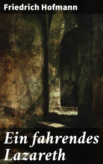 Ein fahrendes Lazareth - Ein fesselnder Roman über die menschliche Natur im Ersten Weltkrieg - cover