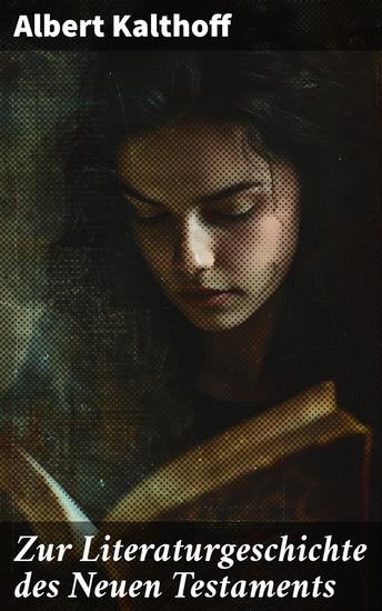 Zur Literaturgeschichte des Neuen Testaments - Eine kritische Analyse der Entstehungsgeschichte biblischer Schriften - cover