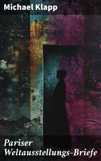 Pariser Weltausstellungs-Briefe - Ein literarischer Spaziergang durch das späte 19 Jahrhundert in Paris - cover