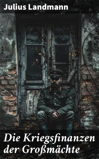 Die Kriegsfinanzen der Großmächte - Die geheime Finanzierung der Kriegsmaschinerie - cover