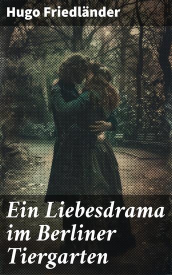 Ein Liebesdrama im Berliner Tiergarten - Eine tragische Romanze im Berliner Tiergarten - cover