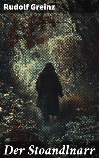 Der Stoandlnarr - Ein eigensinniger Stoandlnarr und seine abenteuerlichen Reisen im ländlichen Tirol des 19 Jahrhunderts - cover