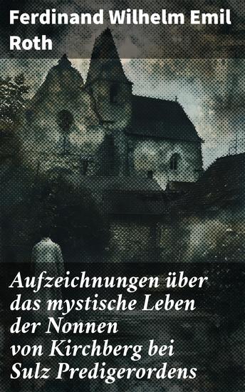 Aufzeichnungen über das mystische Leben der Nonnen von Kirchberg bei Sulz Predigerordens - Mystik und Klosterleben im Mittelalter - cover