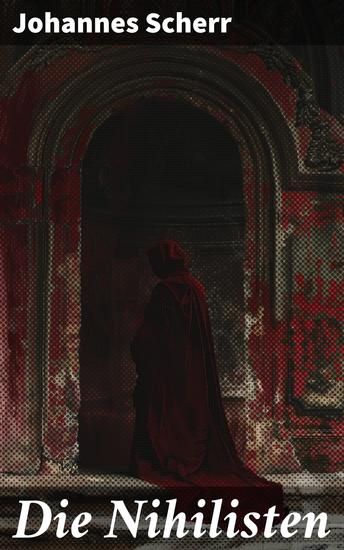 Die Nihilisten - Eine kritische Analyse des Nihilismus im 19 Jahrhundert und seine Auswirkungen auf Gesellschaft und Moral - cover