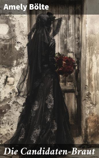 Die Candidaten-Braut - Eine mutige Frau im 19 Jahrhundert zwischen Tradition und Liebe - cover