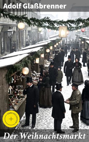 Der Weihnachtsmarkt - Bereicherte Ausgabe Eine festliche Reise durch den Berliner Weihnachtsmarkt des 19 Jahrhunderts - cover