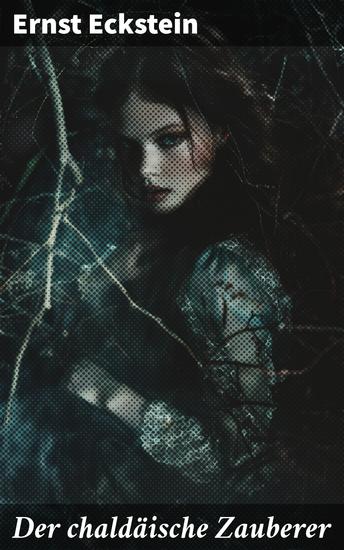 Der chaldäische Zauberer - Die geheimnisvolle Welt eines magischen Chaldäers und die Faszination für das Übernatürliche - cover