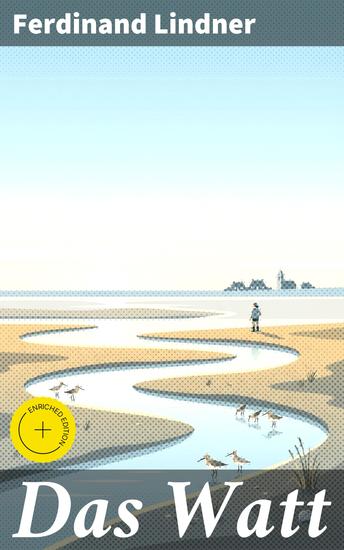 Das Watt - Bereicherte Ausgabe Entdecke die geheimnisvolle Schönheit des Küstenlebens und die Verbundenheit mit der Natur - cover