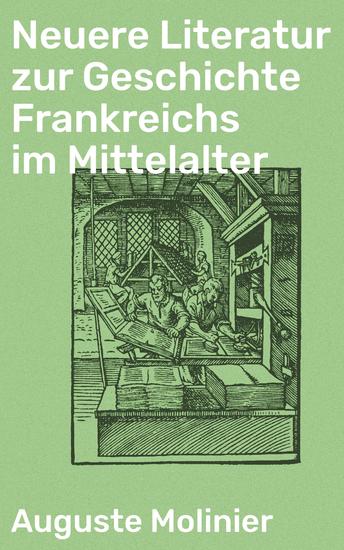 Neuere Literatur zur Geschichte Frankreichs im Mittelalter - Eine tiefe Analyse der französischen Vergangenheit im Mittelalter - cover